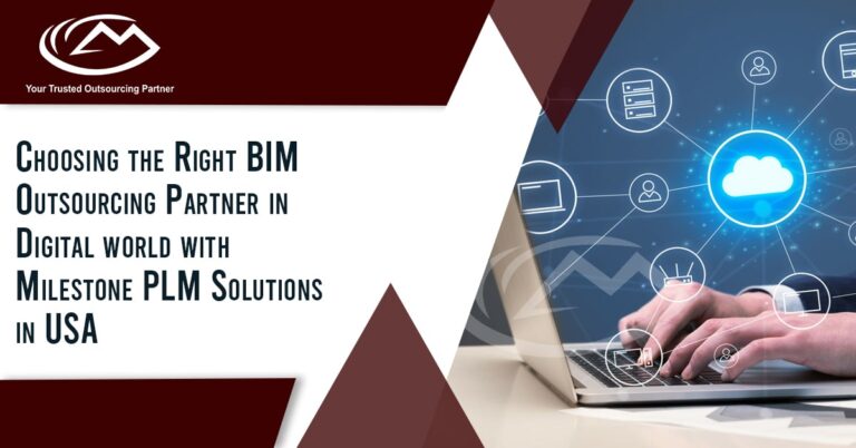 Choosing the Right BIM Outsourcing Partner in Digital world with Milestone PLM Solutions in USA