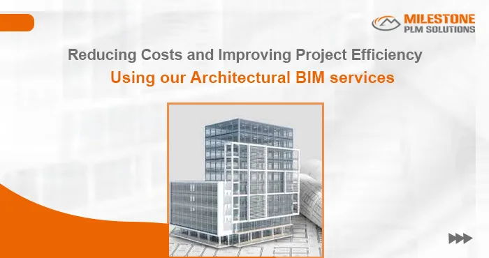 Reducing Costs and Improving Project Efficiency using our Architectural BIM service