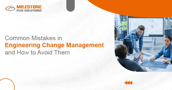 Common Mistakes in Engineering Change Management and How to Avoid Them