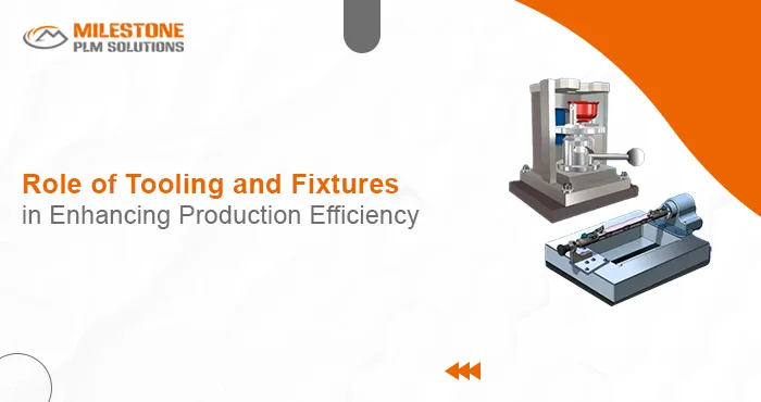Role of Tooling and Fixtures in Enhancing Production Efficiency