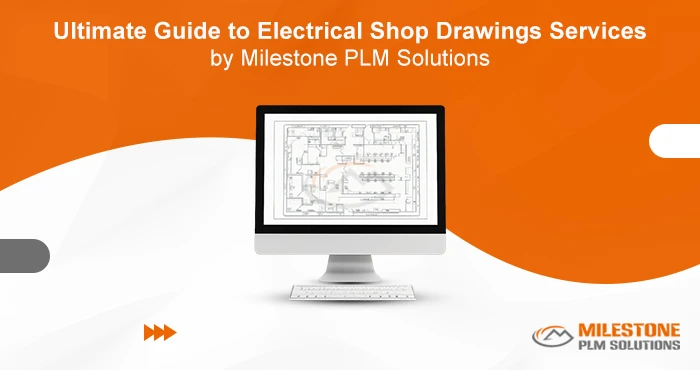 Ultimate Guide to Electrical Shop Drawings Services by Milestone PLM Solutions