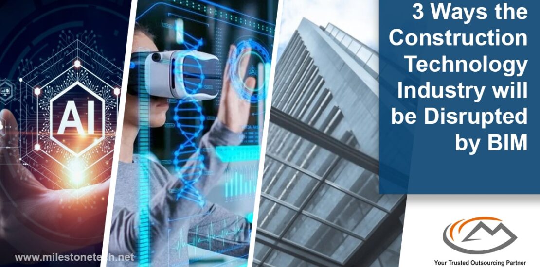 3 ways the construction technology industry will be disrupted by BIM
