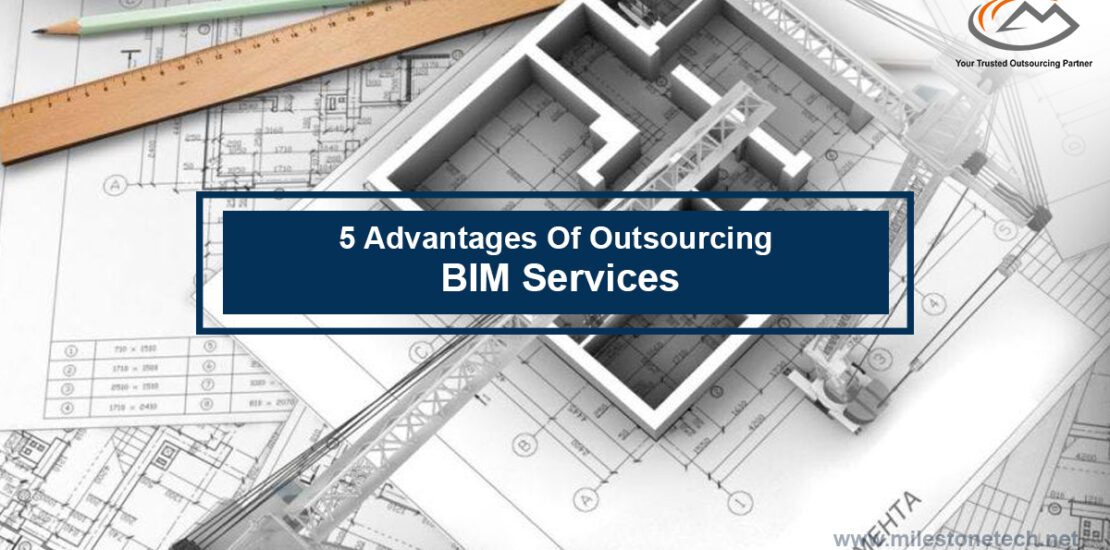 5 Advantages Of Outsourcing BIM Services