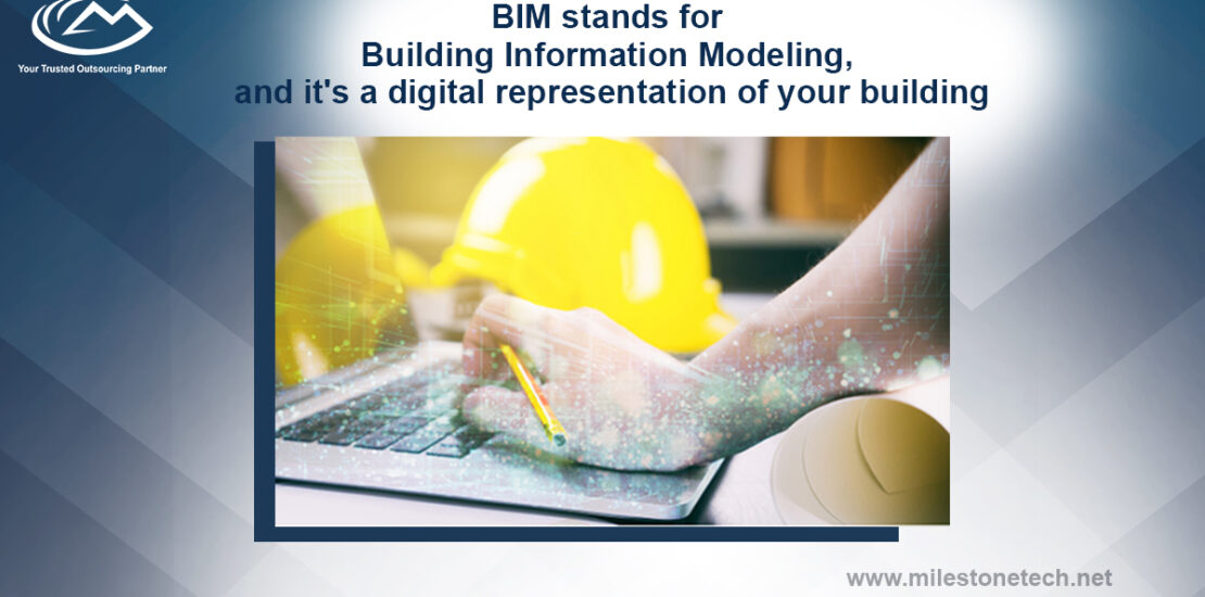 BIM stands for Building Information Modeling, and it's a Digital representation your building.