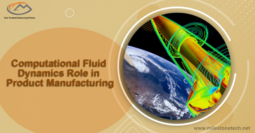 Computational Fluid Dynamics Role in Product Manufacturing Computational Fluid Dynamics Role in Product Manufacturing