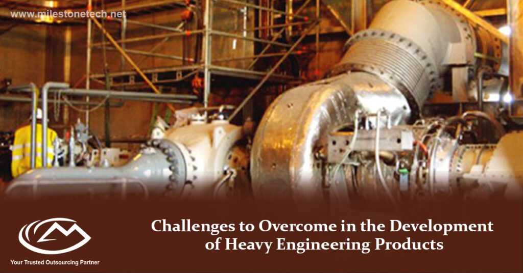 Challenges to Overcome in the Development of Heavy Engineering Products