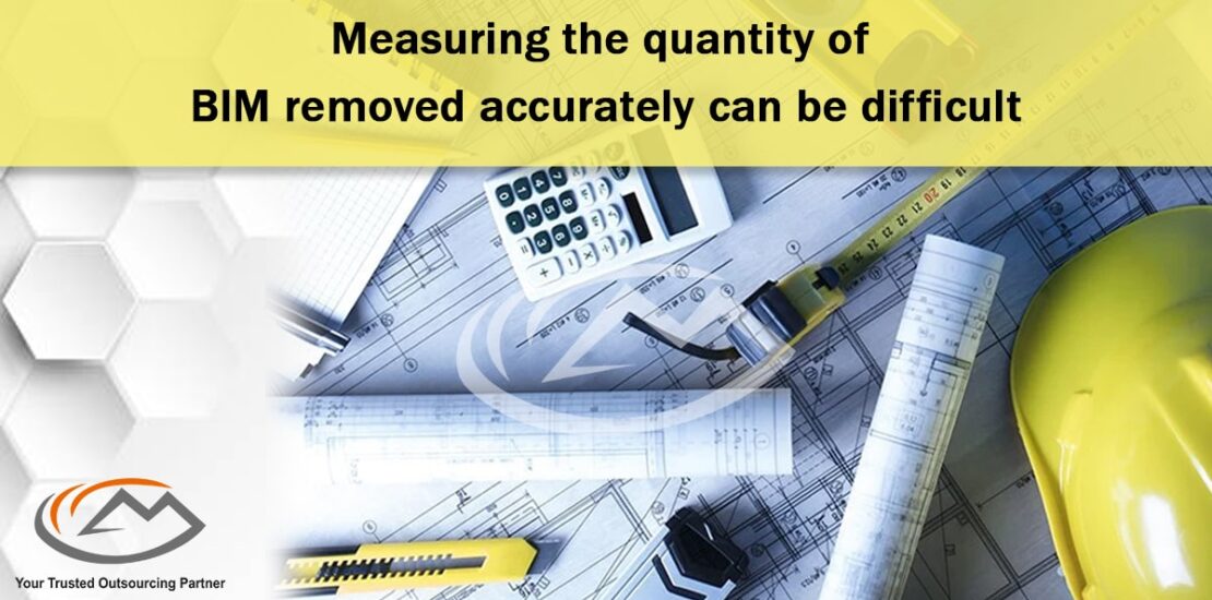 Measuring the quantity of BIM removed accurately can be difficult