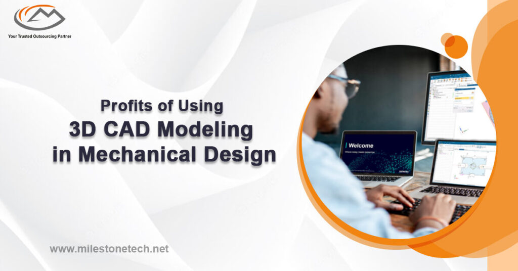 Profits of Using 3D CAD Modeling in Mechanical Design