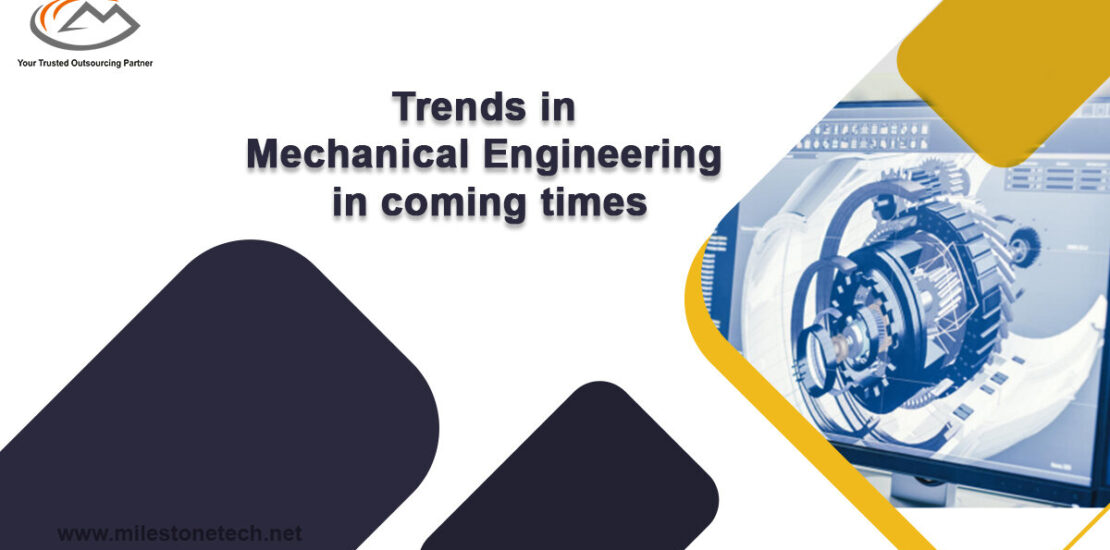 Trends in Mechanical Engineering in coming timescoming times