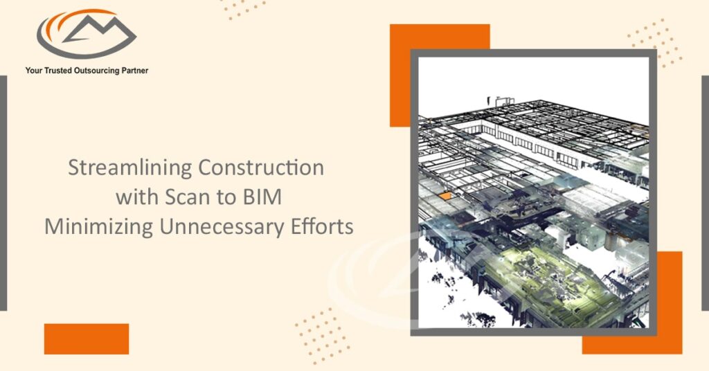 Streamlining Construction with Scan to BIM: Minimizing Unnecessary Efforts