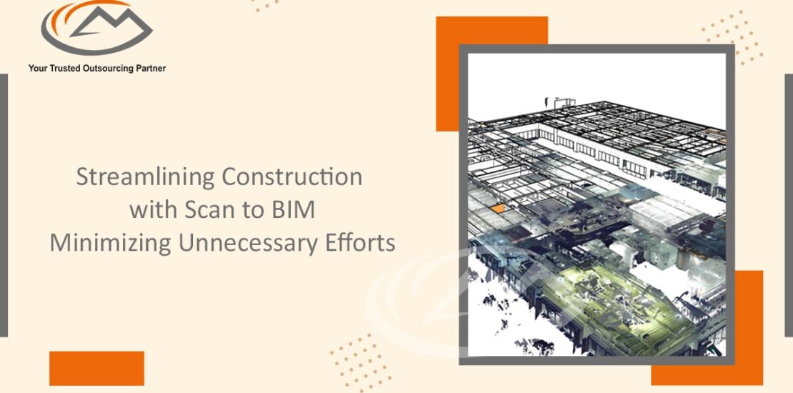 Streamlining Construction with Scan to BIM: Minimizing Unnecessary Efforts
