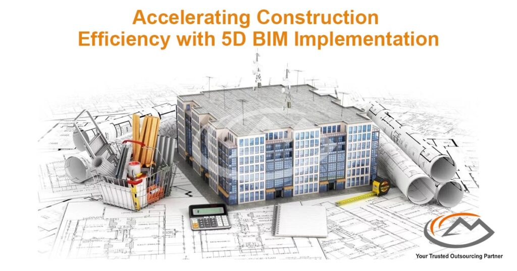 Accelerating Construction Efficiency with 5D BIM Implementation