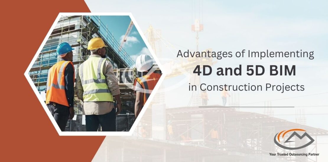 Advantages of Implementing 4D and 5D BIM in Construction Projects
