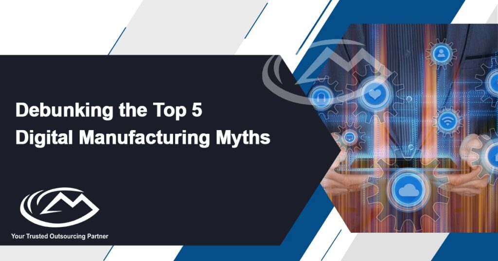 Debunking the Top 5 Digital Manufacturing Myths