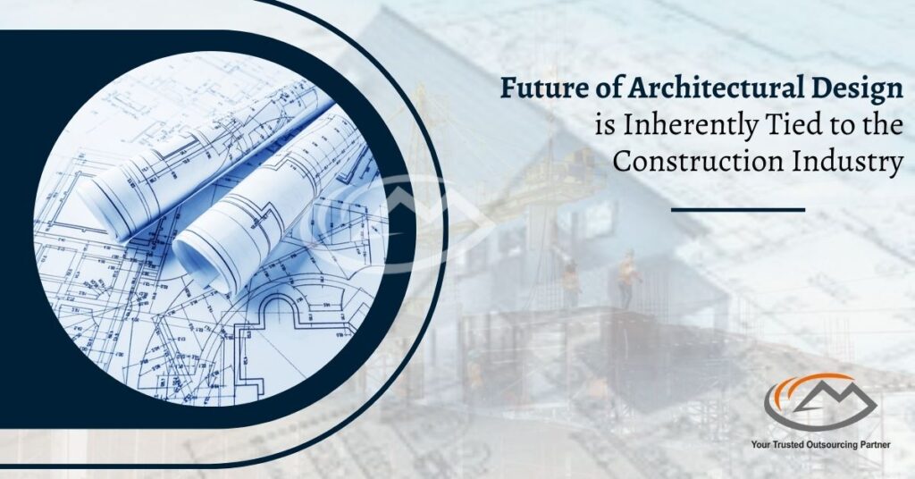 Future of Architectural Design is inherently tied to the Construction Industry.