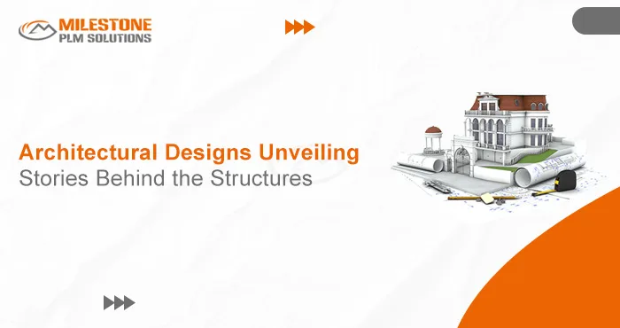 Architectural Designs- Unveiling the Stories Behind the Structures