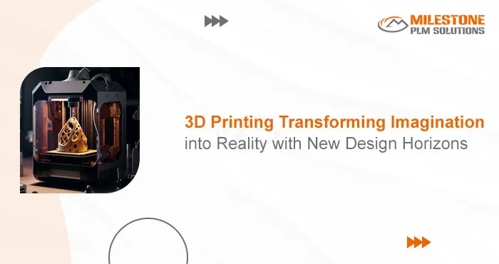 3D Printing- Transforming Imagination into Reality with New Design Horizons