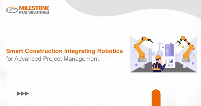 Smart Construction: Integrating Robotics for Advanced Project Management