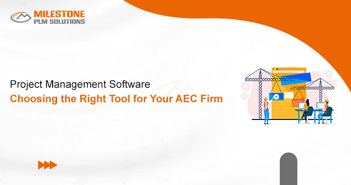 Project Management Software: Choosing the Right Tool for Your AEC Firm