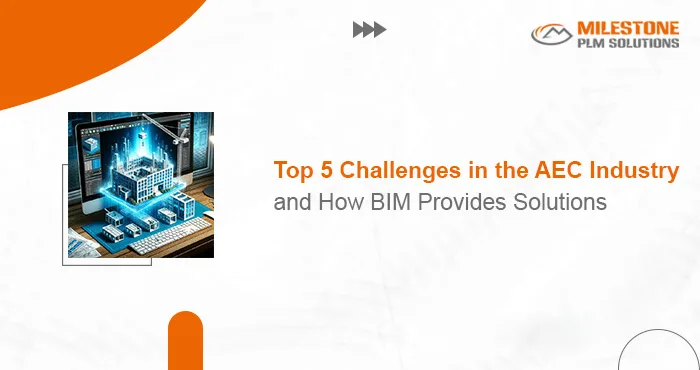 Top 5 Challenges in the AEC Industry and How BIM Provides Solutions