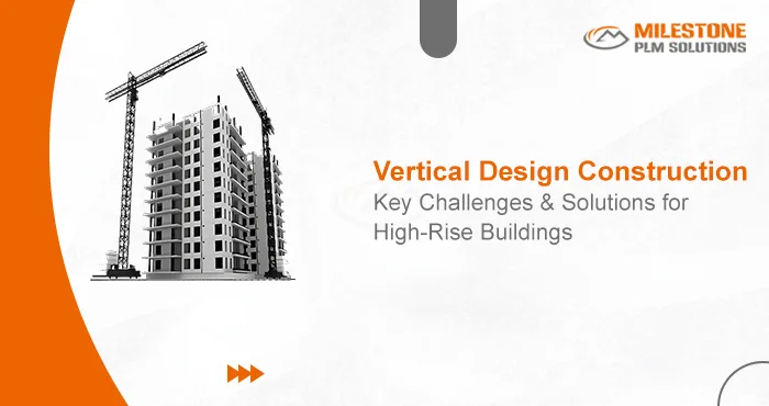 Vertical Design Construction: Key Challenges and Solutions for High-Rise Buildings