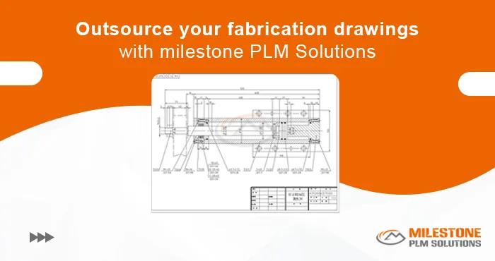 Outsource Your Fabrication Drawings with Milestone PLM Solutions