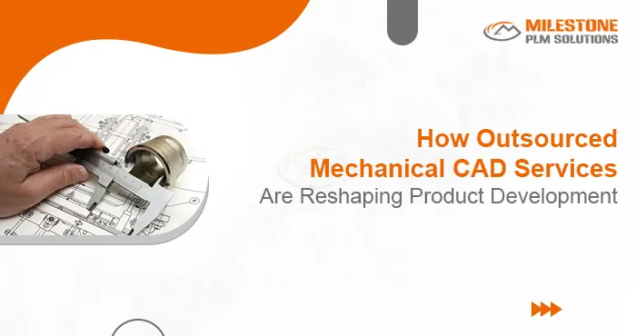 How Outsourced Mechanical CAD Services Are Reshaping Product Development