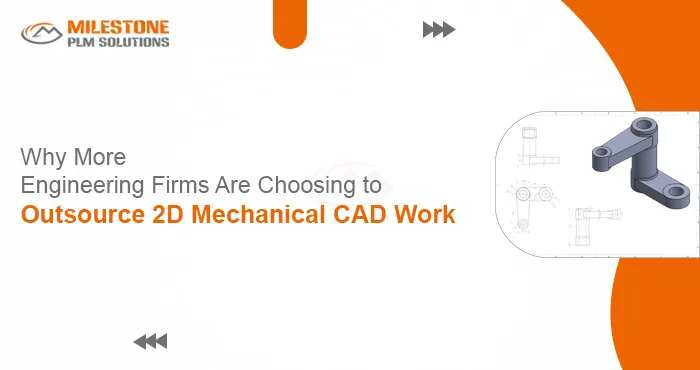 Why More Engineering Firms Are Choosing to Outsource 2D Mechanical CAD Work
