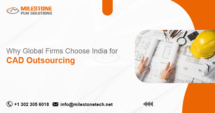 Why Global Firms Choose India for CAD Outsourcing CAD Outsourcing