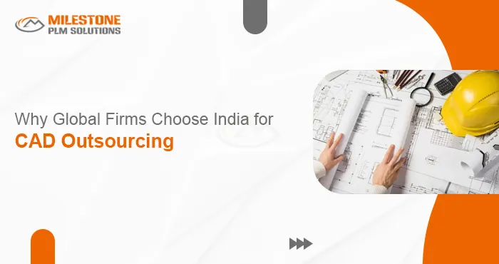 Why Global Firms Choose India for CAD Outsourcing