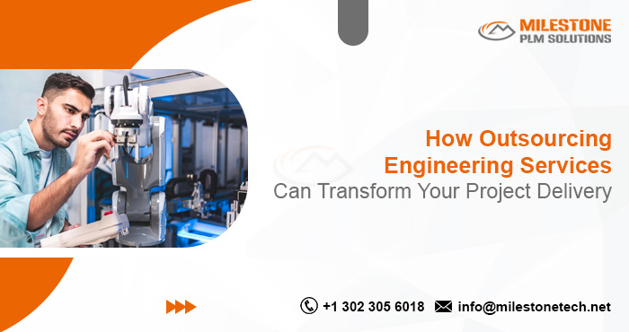 How Outsourcing Engineering Services Can Transform Your Project Delivery Outsourcing Engineering Service