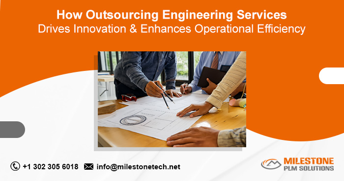 How Outsourcing Engineering Services Drives Innovation & Enhances Operational Efficiency Outsourcing Engineering Services