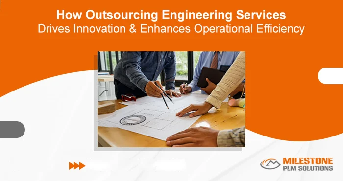 How Outsourcing Engineering Services Drives Innovation and Enhances Operational Efficiency