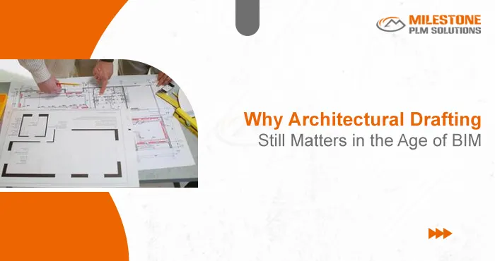 Why Architectural Drafting Still Matters in the Age of BIM