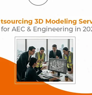 Outsourcing 3D Modeling Services for AEC & Engineering Projects