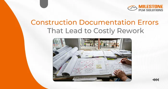 Construction Documentation Errors That Lead to Costly Rework